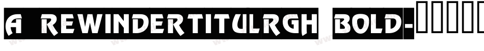 a_RewinderTitulRgh Bold字体转换